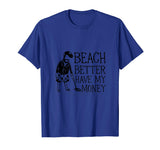 Beach Better Have My Money - Funny Beach Men's T-Shirt