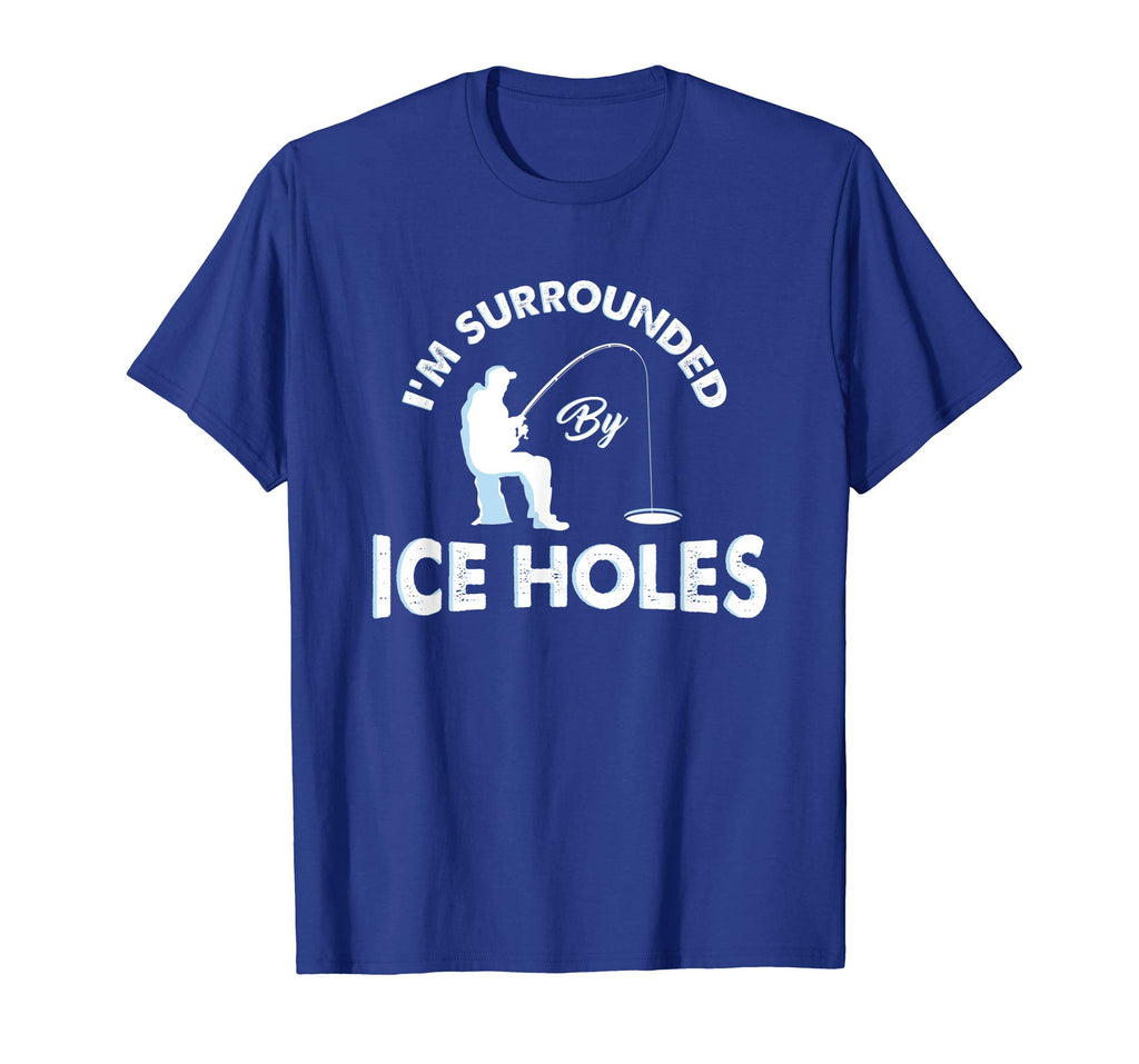 Funny Ice fishing Shirt - I'm surrounded by ice holes