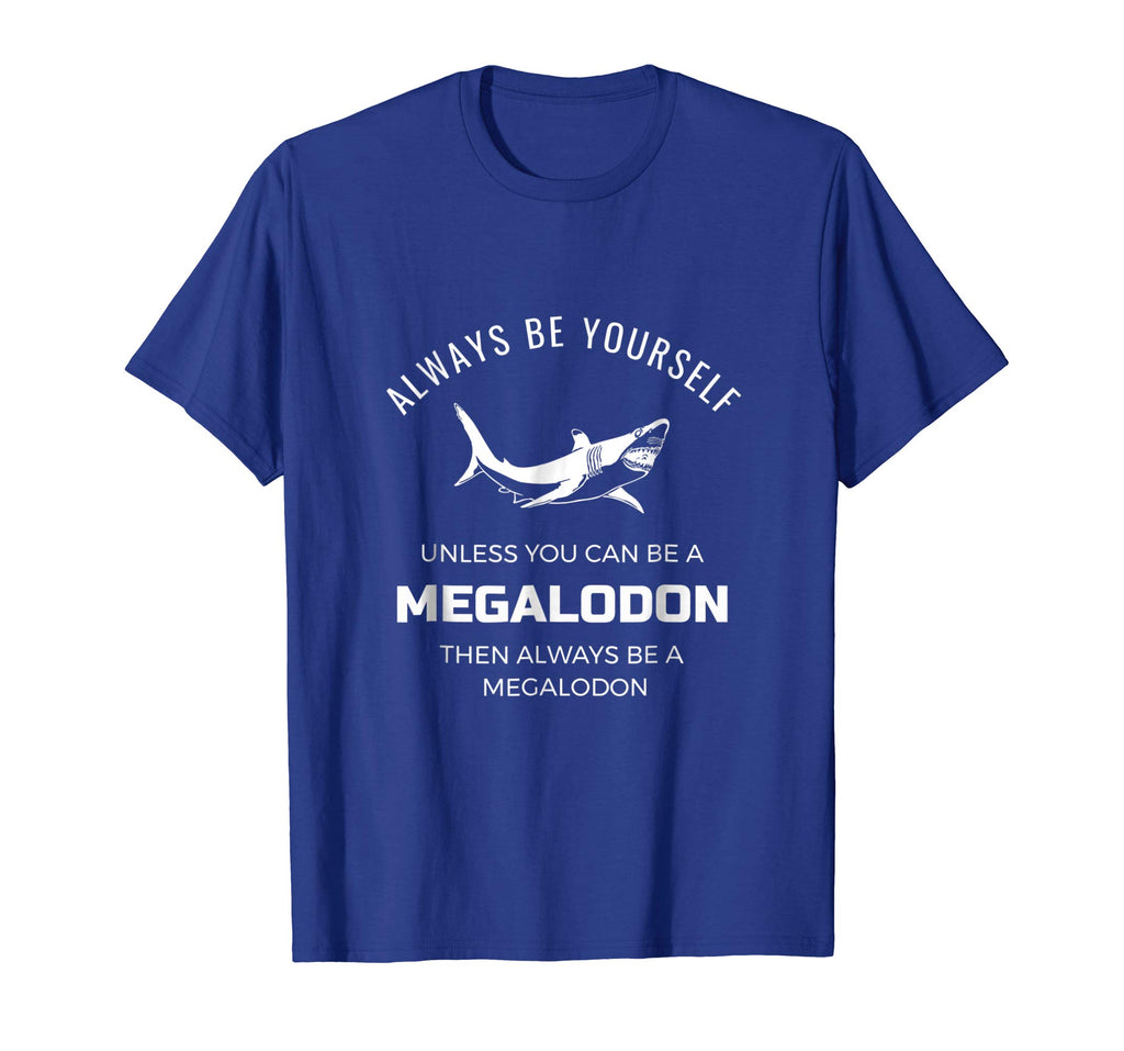 Always Be Yourself Unless You Can Be a Megalodon Funny Shirt