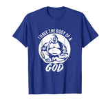 Funny Dad Bod T-Shirt Gift Idea - I Have The Body Of A God
