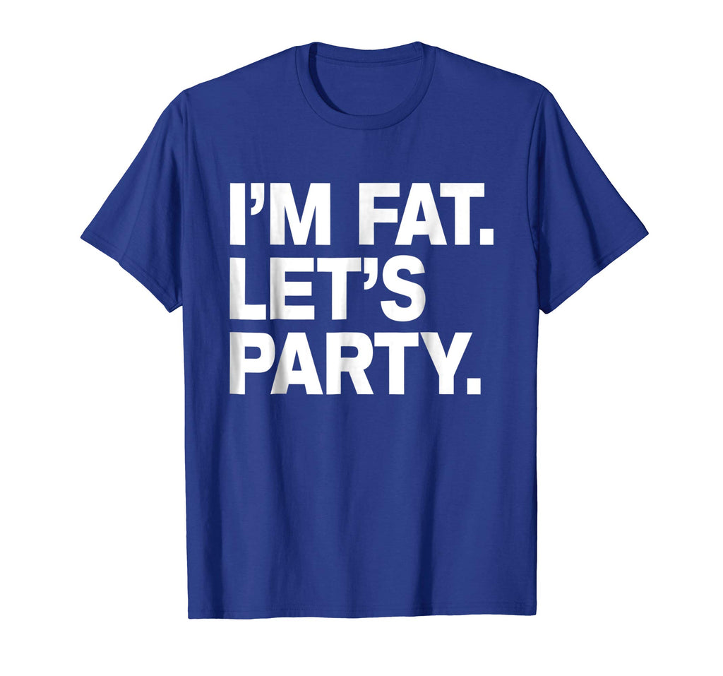 I'm Fat Let's Party Humor Funny Drinking Adult TShirt