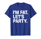 I'm Fat Let's Party Humor Funny Drinking Adult TShirt