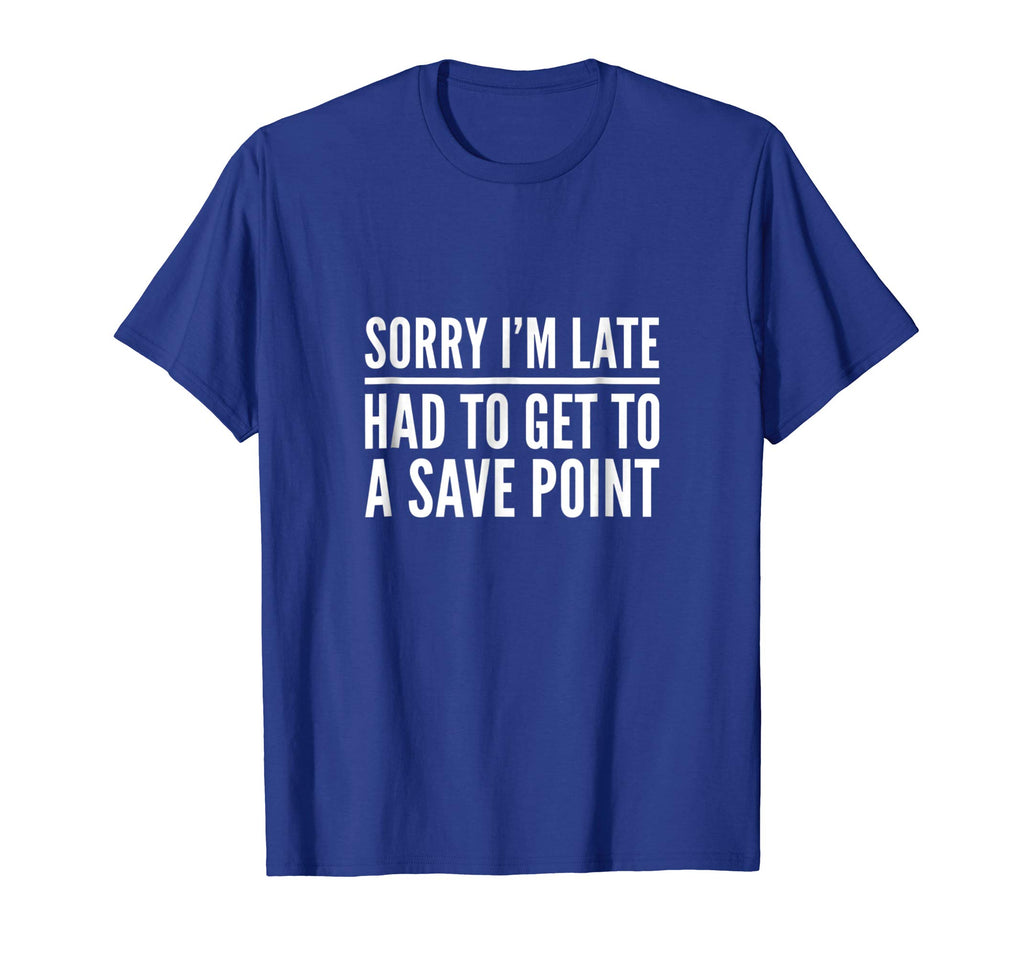 Sorry I'm Late Had to Get to a Save Point Shirt Funny Gamer