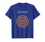 Aim Here Target Funny Creative Bullseye Gift T-shirt