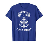 Beer Is Better On A Boat - Funny Gift Boating Fishing Tshirt