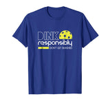 Dink Responsibly Funny Pickleball T-Shirt