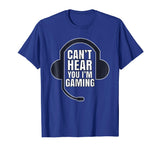Can't Hear You I'm Gaming Funny Gamer T-Shirt