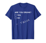 Are you Drunk? Tacos Funny Drinking Beer T Shirt