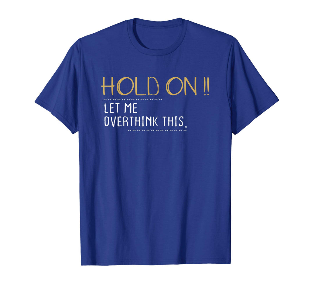 Anxiety Queen Shirt Funny Tee Hold on Let Me Overthink This