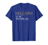 Anxiety Queen Shirt Funny Tee Hold on Let Me Overthink This