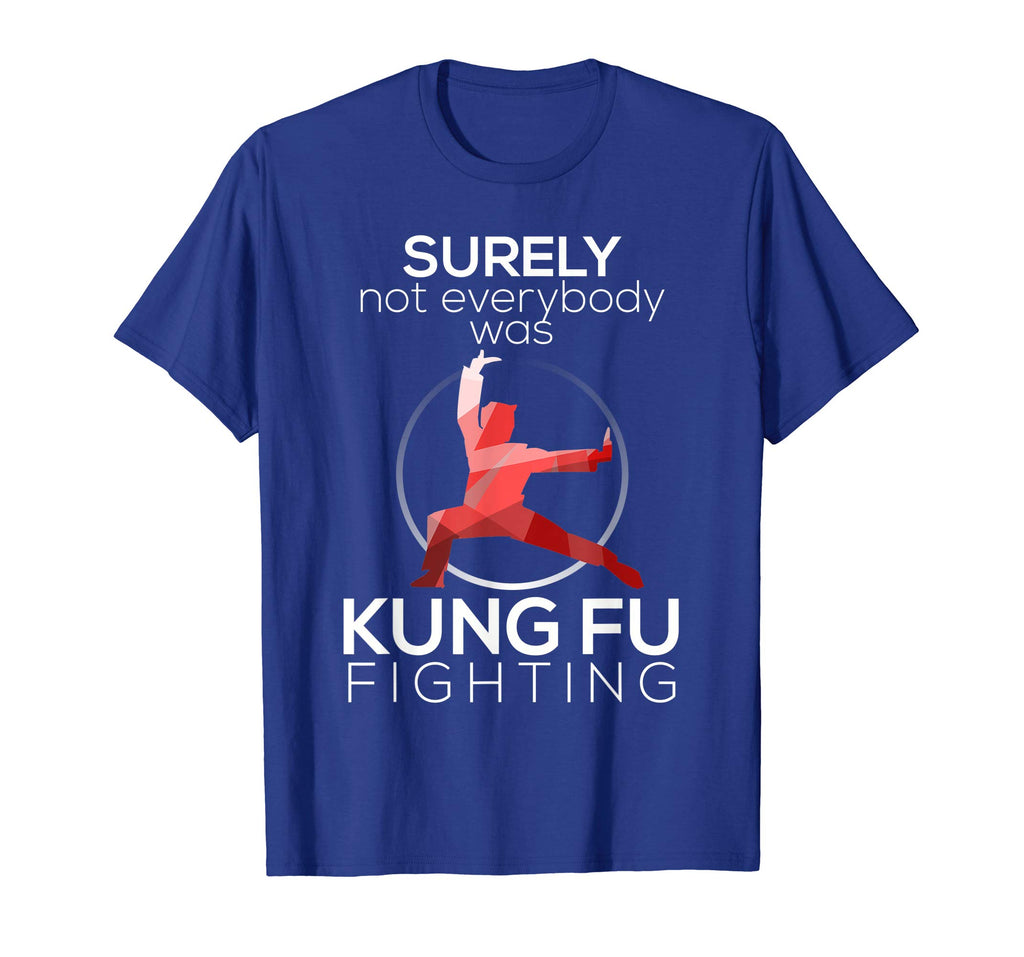 Surely Not Everybody Was Kung Fu Fighting Funny T-shirt