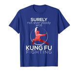 Surely Not Everybody Was Kung Fu Fighting Funny T-shirt