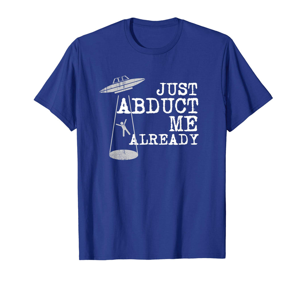 Alien Shirt - Just Abduct Me Already - Funny UFO Abduction