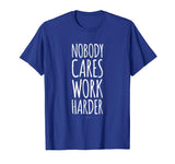 Funny Gym Shirts. Nobody Cares Work Harder Shirt. Funny Gift