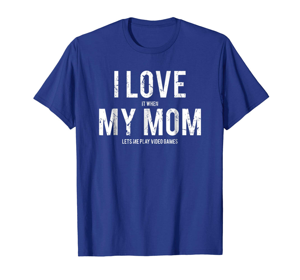 I love my mom T Shirt Funny sarcastic video games gift tee
