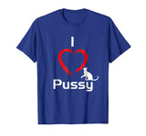 &quot;I Love Pussy&quot; Funny, hilarious Cat T-Shirt