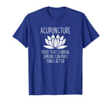 Acupuncture Can Make Things Better Shirt | Funny Acupuncture