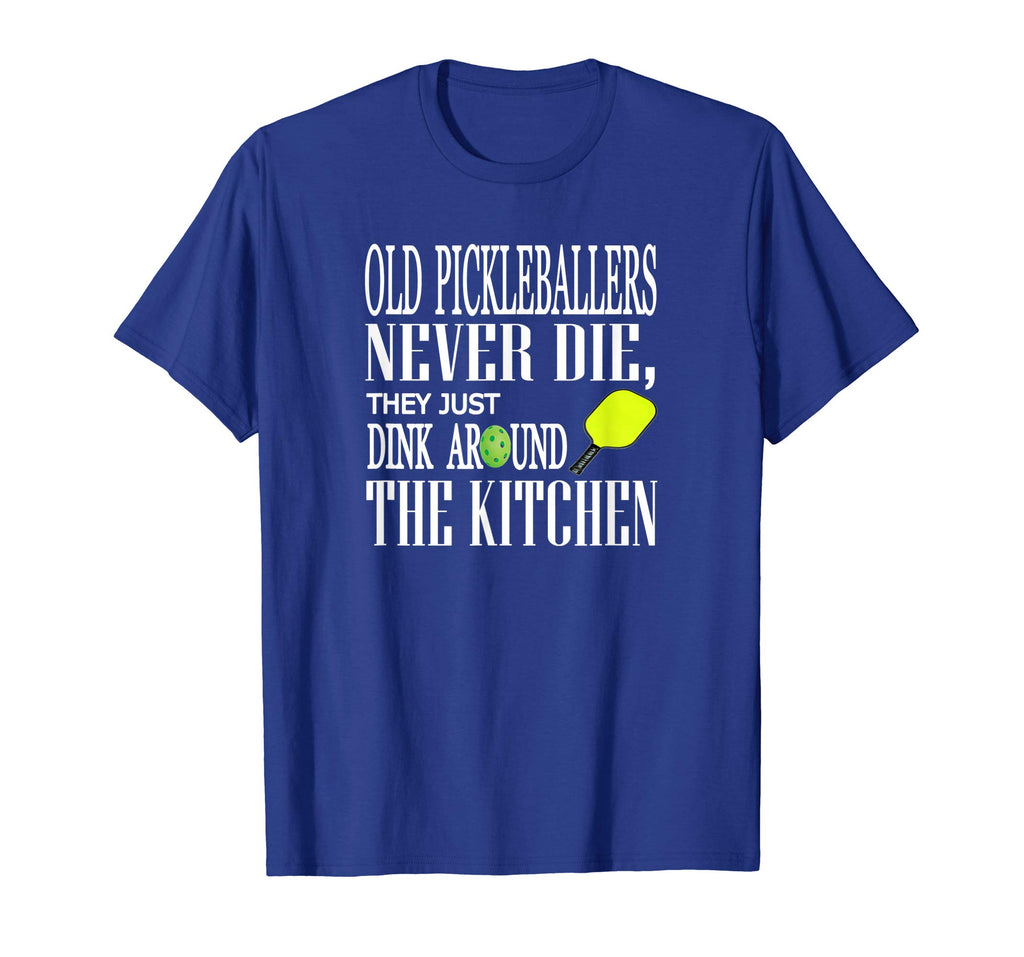 Funny Pickleball T Shirt Old Pickleballers Never Die