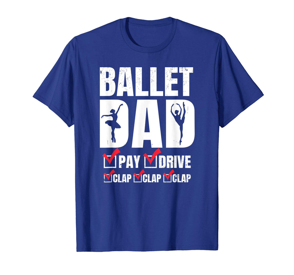 Ballet Dad Tshirt - Funny Pay Drive Clap Father's Day Gift