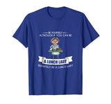 BE YOURSELF LUNCH LADY T-SHIRT Funny School Teacher Student