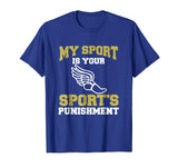 My Sport Your Sport's Punishment Funny Track &amp; Field T-Shirt