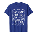 Awesome Dads Have Tattoos and Beards Funny Beard Shirt