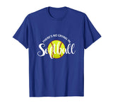 There's No Crying In Softball | Funny Softball T-Shirt Gifts