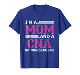 I'm A Mom And A CNA Nothing Scares Me Funny Nurse T-Shirt