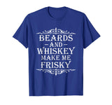 Beards and Whiskey Make Me Frisky Funny Drinking Tshirt