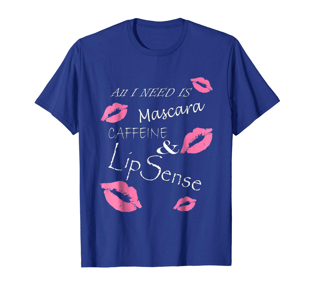 All I Need Is Mascara Caffeine and Lip Sense Funny T Shirt