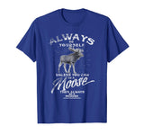 Always Be Yourself Unless You Can Be A Moose Funny T-shirt
