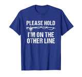 Please Hold I'm On The Other Line Funny Fishing T-Shirt