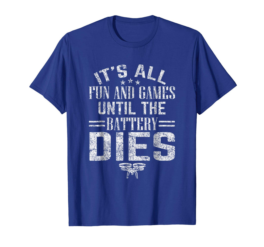 All Fun And Games Until The Battery Dies Funny Drone T-Shirt