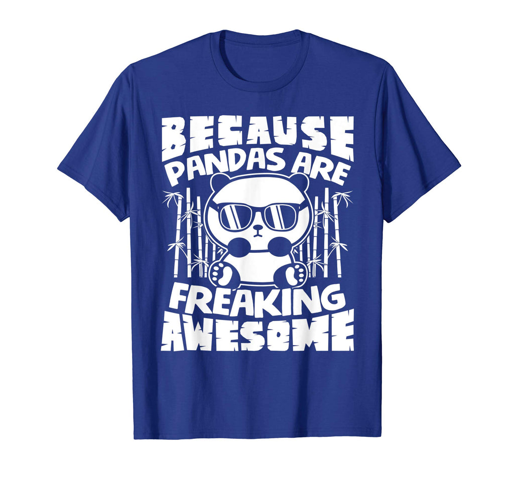 Because Pandas Are Freaking Awesome - Funny Panda Shirt