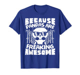 Because Pandas Are Freaking Awesome - Funny Panda Shirt