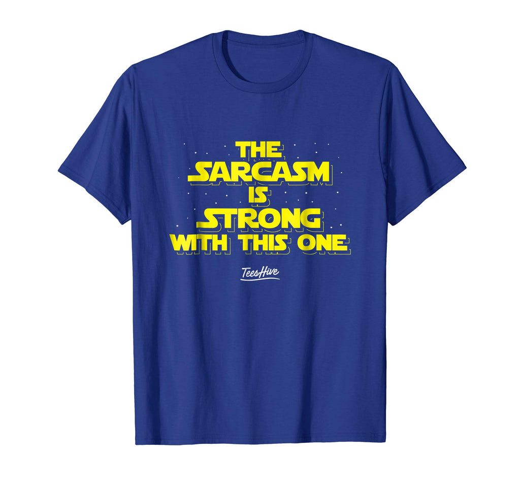 The Sarcasm Is Strong With This One Funny Sarcasm T Shirt