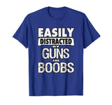 Funny Guns Shirt Easily Distracted by Guns and Boobs T-Shirt