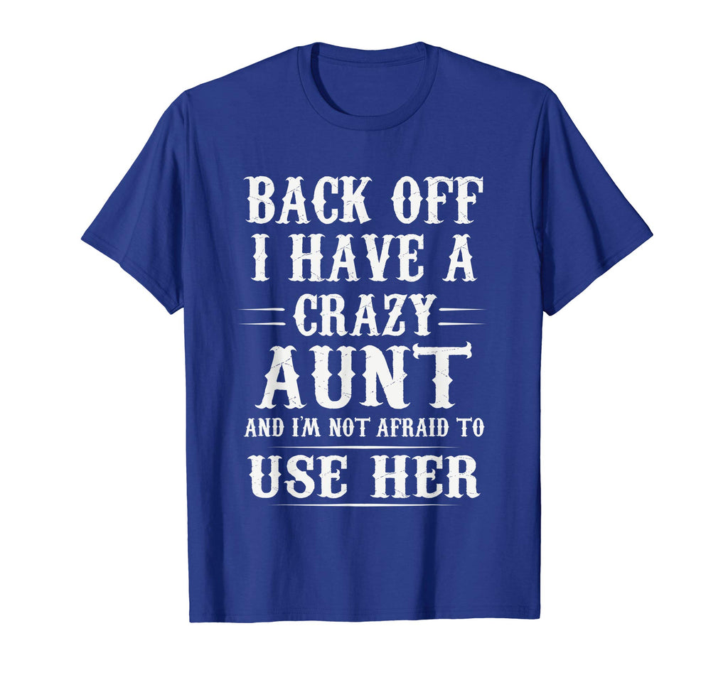 Back Off I Have A Crazy Aunt Funny T-Shirt