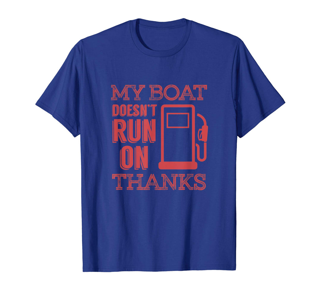 Funny Boating T Shirt - My Boat Doesnt Run on Thanks