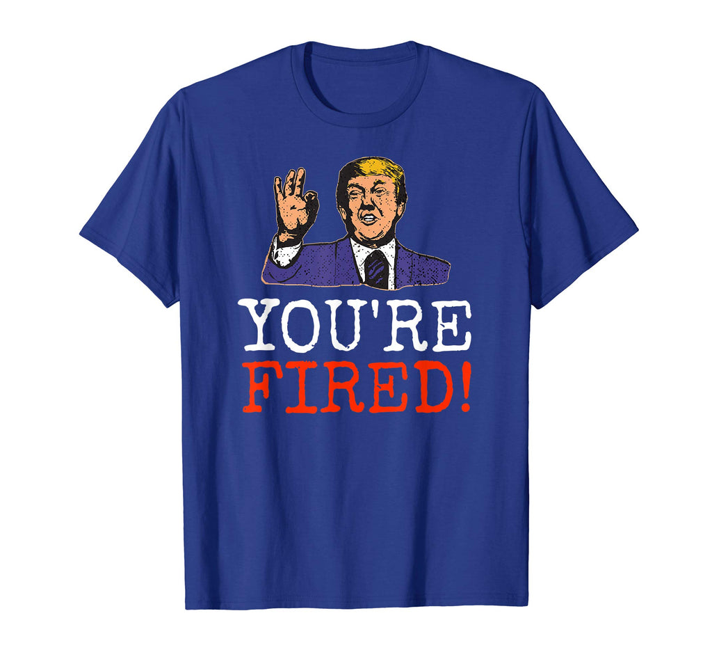 Trump You're Fired! Funny Graphic T-Shirt