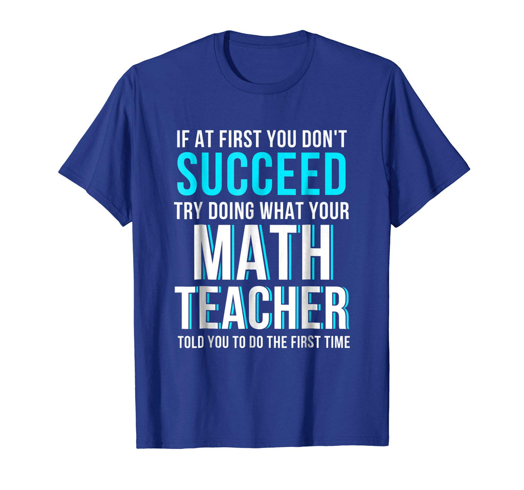 Funny Math Teacher Shirt - If At First You Don't Succeed