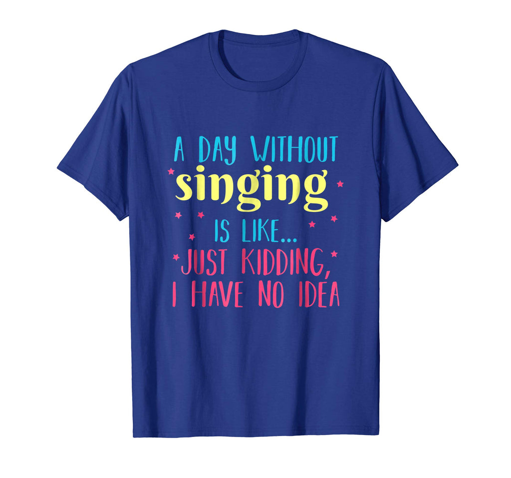 A Day Without Singing is Like, Funny T Shirt for Singers