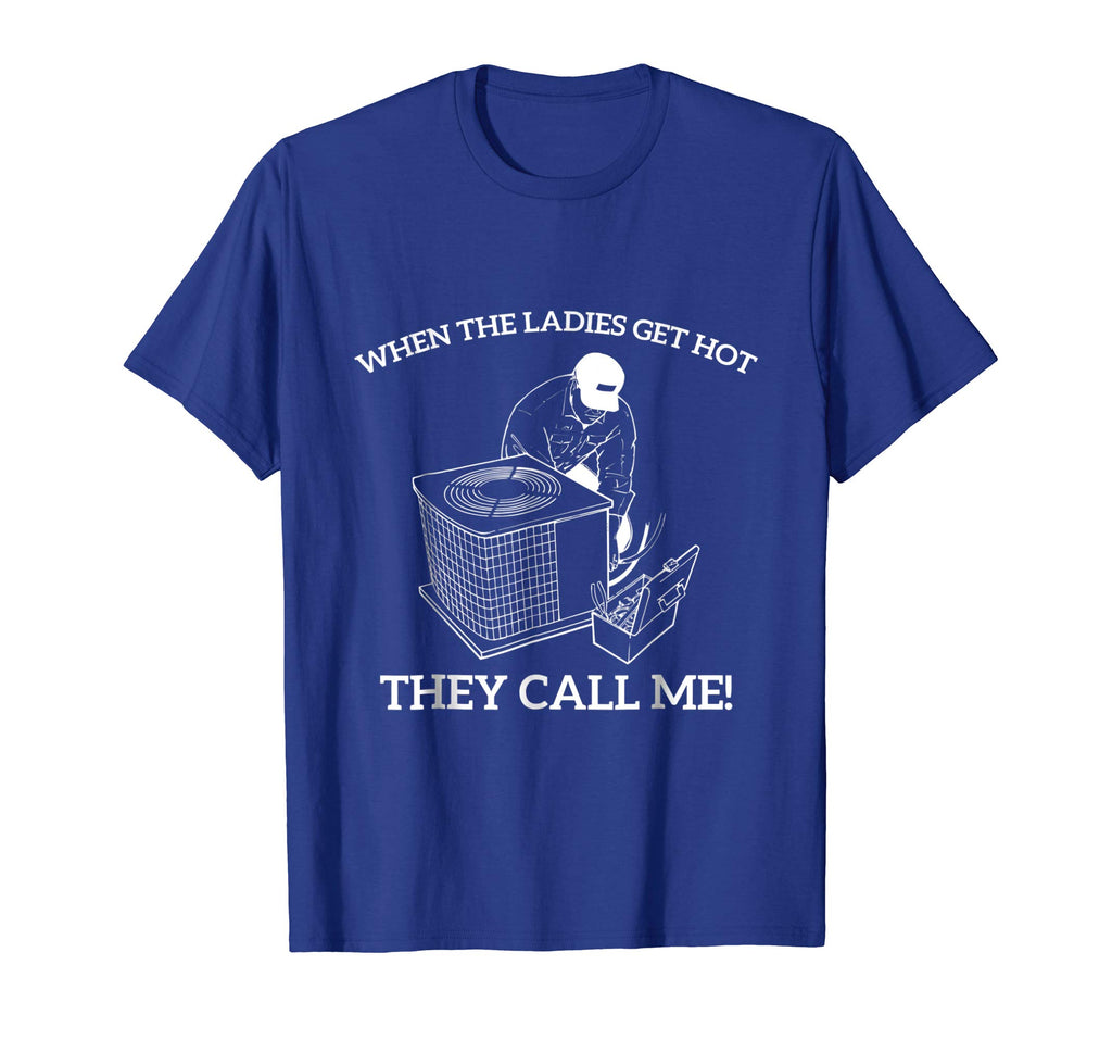 Mens HVAC Funny Shirt - When The Ladies Get Hot They Call Me