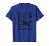 Because I'm The Captain That's Why T-Shirt - Funny Aviation