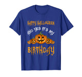 &quot;Happy Halloween And Yes It's My Birthday&quot; Funny Shirt