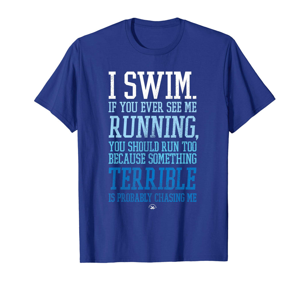I Swim If You Ever See Me Running Funny Swimmer T Shirt