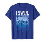 I Swim If You Ever See Me Running Funny Swimmer T Shirt