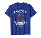 Always Be Yourself Be A Rooster Cute Cockerel Funny Tee