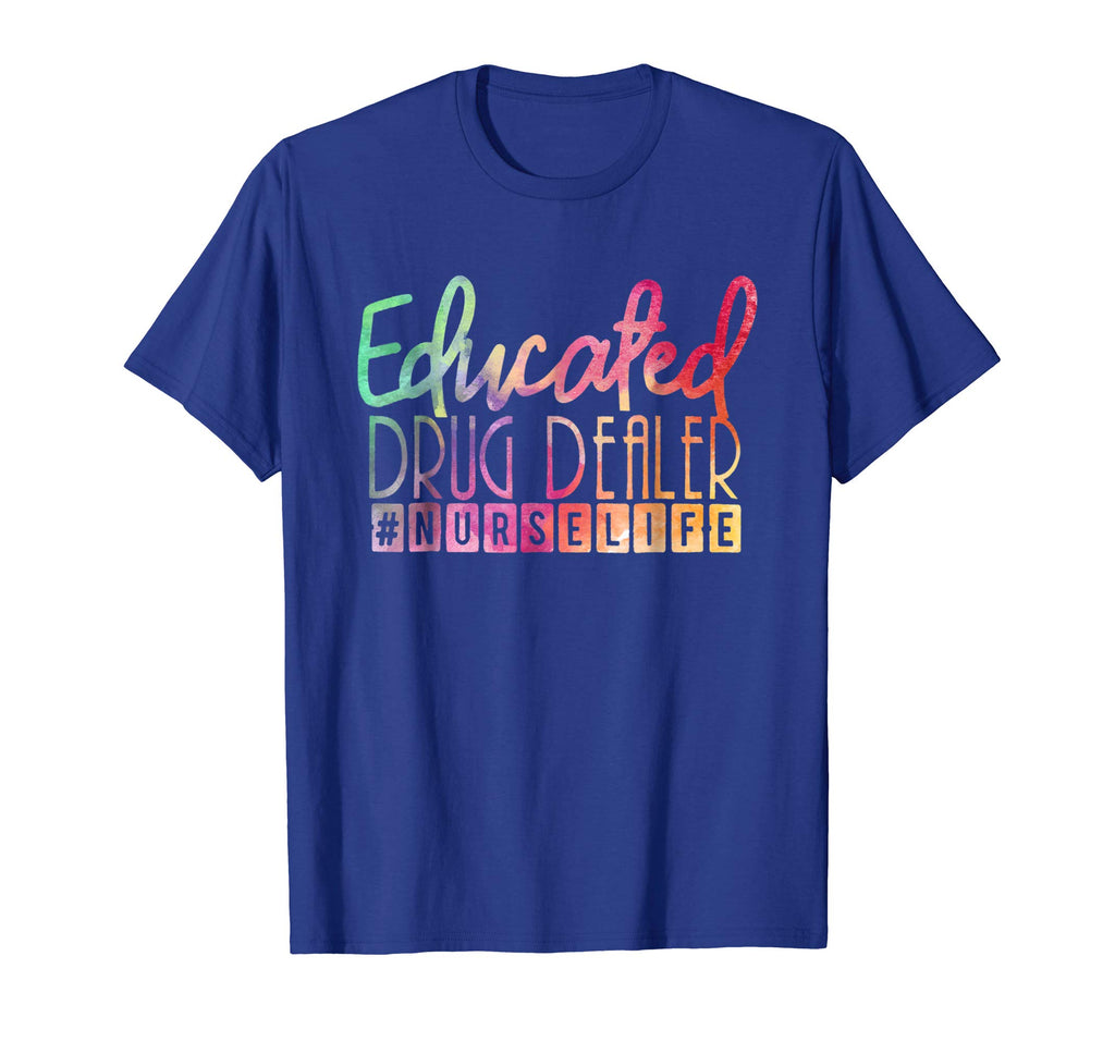 Educated Drug Dealer #nurselife Funny Nurse Life T Shirt