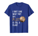 Pluto Is Still A Planet | Funny Science Geek T-Shirt